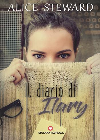 Il diario di Ilary - Alice Steward - Libro PubMe 2018, Floreale | Libraccio.it