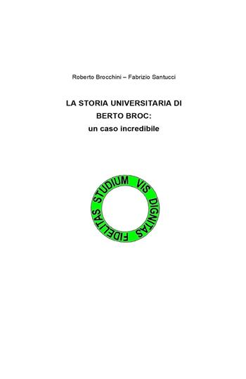 La storia universitaria di Berto Broc: un caso incredibile - Roberto Brocchini, Fabrizio Santucci - Libro PubMe 2018 | Libraccio.it