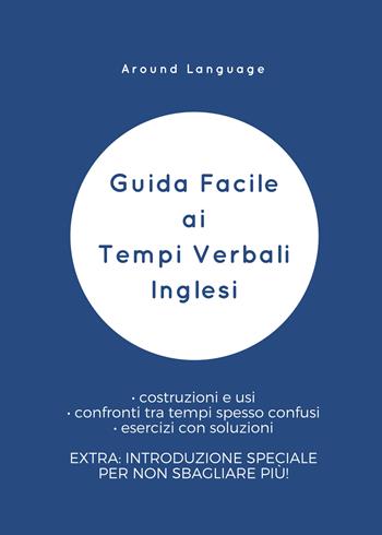 Guida facile ai tempi verbali inglesi - Around Language - Libro PubMe 2018 | Libraccio.it