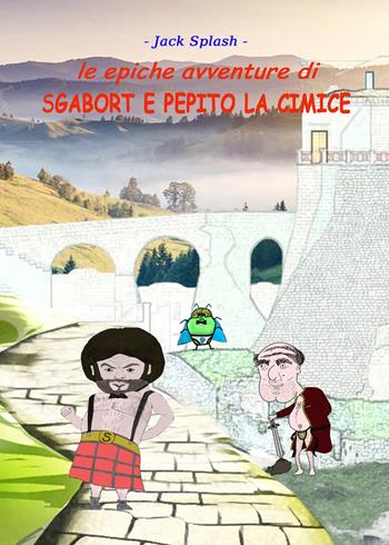 Le epiche avventure di Sgabort e Pepito la cimice - Jack Splash - Libro PubMe 2018 | Libraccio.it
