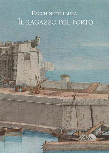 il ragazzo del porto - Laura Facchinetti - Libro PubMe 2018 | Libraccio.it