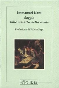 Saggio sulle malattie della mente - Immanuel Kant - Libro Ibis 1992, Minimalia | Libraccio.it