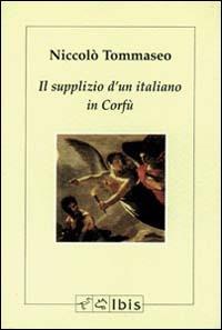 Il supplizio d'un italiano in Corfù - Niccolò Tommaseo - Libro Ibis 1993, Minimalia | Libraccio.it