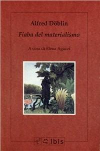 Fiaba del materialismo - Alfred Döblin - Libro Ibis 1994, Minimalia | Libraccio.it