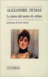 La dama dal nastro di velluto - Alexandre Dumas - Libro Ibis 1994, L'ippogrifo | Libraccio.it