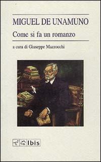 Come si fa un romanzo - Miguel de Unamuno - Libro Ibis 1994, L'ippogrifo | Libraccio.it