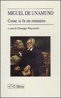 Come si fa un romanzo - Miguel de Unamuno - Libro Ibis 1994, L' ippogrifo | Libraccio.it