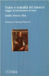 Teatro e teatralità del barocco. Saggio di introduzione al tema - Emilio Orozco Diaz - Libro Ibis 2000, Seírios | Libraccio.it