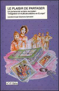 Le plaisir de partager. Un partenariat scolaire européen «Integration et multiculturalisme en Europe» - Eleonora Salvadori - Libro Ibis 2000, Didactica | Libraccio.it