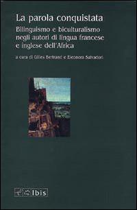 La parola conquistata. Bilinguismo e biculturalismo negli autori di lingua francese e inglese dell'Africa  - Libro Ibis 2000, Seírios | Libraccio.it