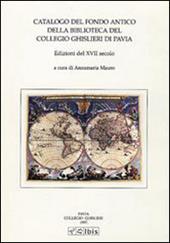 Catalogo del fondo antico della biblioteca del Collegio Ghislieri di Pavia. Edizioni del XVII secolo