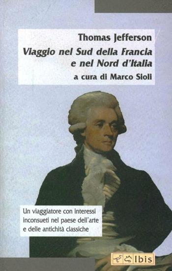 Viaggio nel sud della Francia e nel nord d'Italia - Thomas Jefferson - Libro Ibis 2000, Minimalia | Libraccio.it
