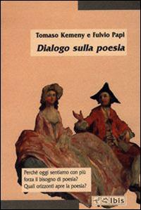 Dialogo sulla poesia - Tomaso Kemeny, Fulvio Papi - Libro Ibis 2000, Minimalia | Libraccio.it