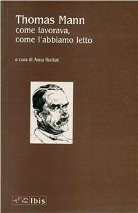 Thomas Mann. Come lavorava, come l'abbiamo letto - Bianca Cetti Marinoni, Anna Ruchat - Libro Ibis 2000, Seírios | Libraccio.it