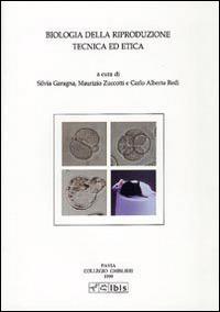 Biologia della riproduzione. Tecnica ed etica - C. Alberto Redi, Silvia Garagna, Maurizio Zuccotti - Libro Ibis 2000, Studia ghisleriana | Libraccio.it