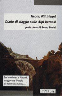 Diario di viaggio sulle Alpi bernesi - Friedrich Hegel - Libro Ibis 2000, Minimalia | Libraccio.it