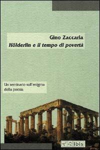 Hölderlin e il tempo di povertà. Un seminario sull'enigma della poesia - Gino Zaccaria - Libro Ibis 2000, Minimalia | Libraccio.it