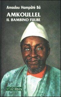Amkoullel il bambino fulbe - Amadou Hampâté Bâ - Libro Ibis 2001, Tusitala | Libraccio.it