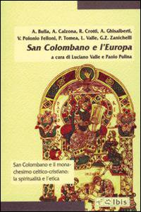 San Colombano e l'Europa. Religione, cultura, natura - Angiolino Bulla, Arturo Calzona, Renata Crotti - Libro Ibis 2001, Minimalia | Libraccio.it