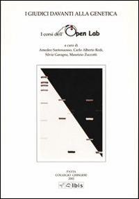 I giudici davanti alla genetica. I corsi dell'Open Lab - Amedeo Santosuosso, C. Alberto Redi, Silvia Garagna - Libro Ibis 2002, Studia ghisleriana | Libraccio.it