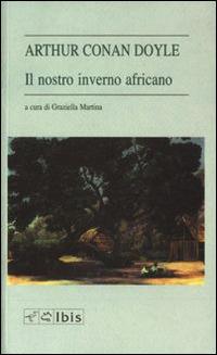 Il nostro inverno africano - Arthur Conan Doyle - Libro Ibis 2003, L'ippogrifo | Libraccio.it