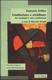 Totalitarismo e nichilismo. Tre seminari e una conferenza - François Fédier - Libro Ibis 2003, Minimalia | Libraccio.it