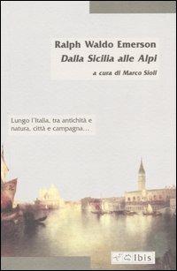 Dalla Sicilia alle Alpi - Ralph Waldo Emerson - Libro Ibis 2003, Minimalia | Libraccio.it