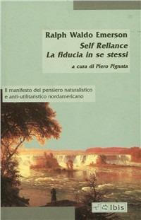 Self-Reliance-La fiducia in se stessi - Ralph Waldo Emerson - Libro Ibis 2003, Minimalia | Libraccio.it