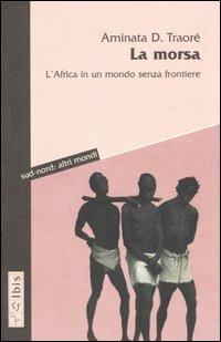 La morsa. L'Africa in un mondo senza frontiere - Aminata D. Traoré - Libro Ibis 2003, Sud-nord: altri mondi | Libraccio.it