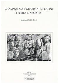 Grammatica e grammatici latini: teoria ed esegesi  - Libro Ibis 2003, Studia ghisleriana | Libraccio.it
