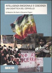Intelligenza emozionale e coscienza. Una didattica del cervello - Massimo De Santi, Giovanna Pagani - Libro Ibis 2004, Didactica | Libraccio.it