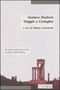Viaggio a Cartagine - Gustave Flaubert - Libro Ibis 2004, Minimalia | Libraccio.it