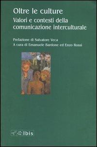 Oltre le culture. Valori e contesti della comunicazione interculturale  - Libro Ibis 2004, Seírios | Libraccio.it