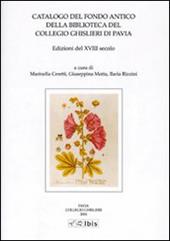 Catalogo del fondo antico della biblioteca del Collegio Ghislieri di Pavia. Edizioni del XVIII secolo
