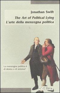 The Art of Political Lying-L'arte della menzogna politica - Jonathan Swift - Libro Ibis 2004, Minimalia | Libraccio.it