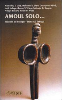 Amoul solo... Storie dal Senegal. Ediz. italiana e francese  - Libro Ibis 2004, Tusitala | Libraccio.it