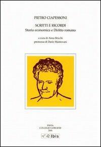 Scritti e ricordi. Storia economica e diritto romano - Pietro Ciapessoni - Libro Ibis 2006, Studia ghisleriana | Libraccio.it