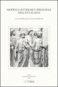 Modelli letterari e ideologia nell'età flavia. Atti della III Giornata ghisleriana di Filologia classica (Pavia, 30-31 ottobre 2003)  - Libro Ibis 2006, Studia ghisleriana | Libraccio.it