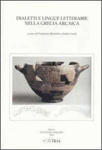 Dialetti e lingue letterarie nella Grecia arcaica. Atti della IV Giornata ghisleriana di Filologia classica (Pavia, 1-2 aprile 2004)  - Libro Ibis 2006, Studia ghisleriana | Libraccio.it