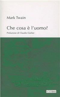 Che cosa è l'uomo? - Mark Twain - Libro Ibis 2006, Minimalia | Libraccio.it