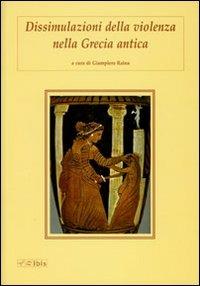 Dissimulazioni della violenza nella Grecia antica  - Libro Ibis 2006 | Libraccio.it