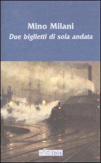 Due biglietti di sola andata - Mino Milani - Libro Ibis 2006, Opere di Mino Milani | Libraccio.it