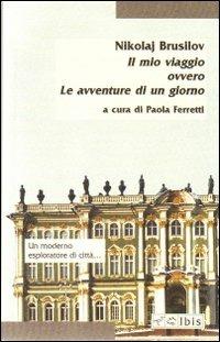 Il mio viaggio ovvero le avventure di un giorno - Nikolaj Brusilov - Libro Ibis 2006, Minimalia | Libraccio.it
