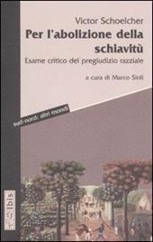 Per l'abolizione della schiavitù. Esame critico del pregiudizio razziale