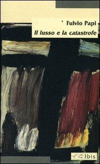 Il lusso e la catastrofe - Fulvio Papi - Libro Ibis 2006, Minimalia | Libraccio.it