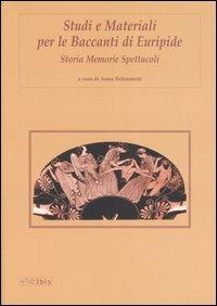 Studi e materiali per le Baccanti di Euripide. Storia, memorie, spettacoli  - Libro Ibis 2007 | Libraccio.it