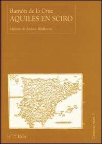 Aquiles en Sciro - Ramón De La Cruz - Libro Ibis 2007, Cauterio suave | Libraccio.it