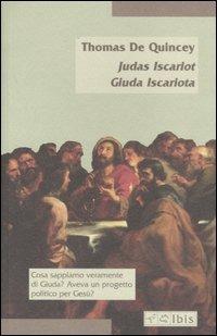 Giuda Iscariota-Judas Iscariot - Thomas De Quincey - Libro Ibis 2007, Minimalia | Libraccio.it