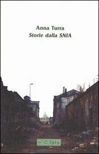 Storie dalla SNIA - Anna Turra - Libro Ibis 2007, Minimalia | Libraccio.it