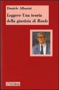 Leggere «Una teoria della giustizia» di Rawls - Daniele Albasini - Libro Ibis 2007, Minimalia | Libraccio.it